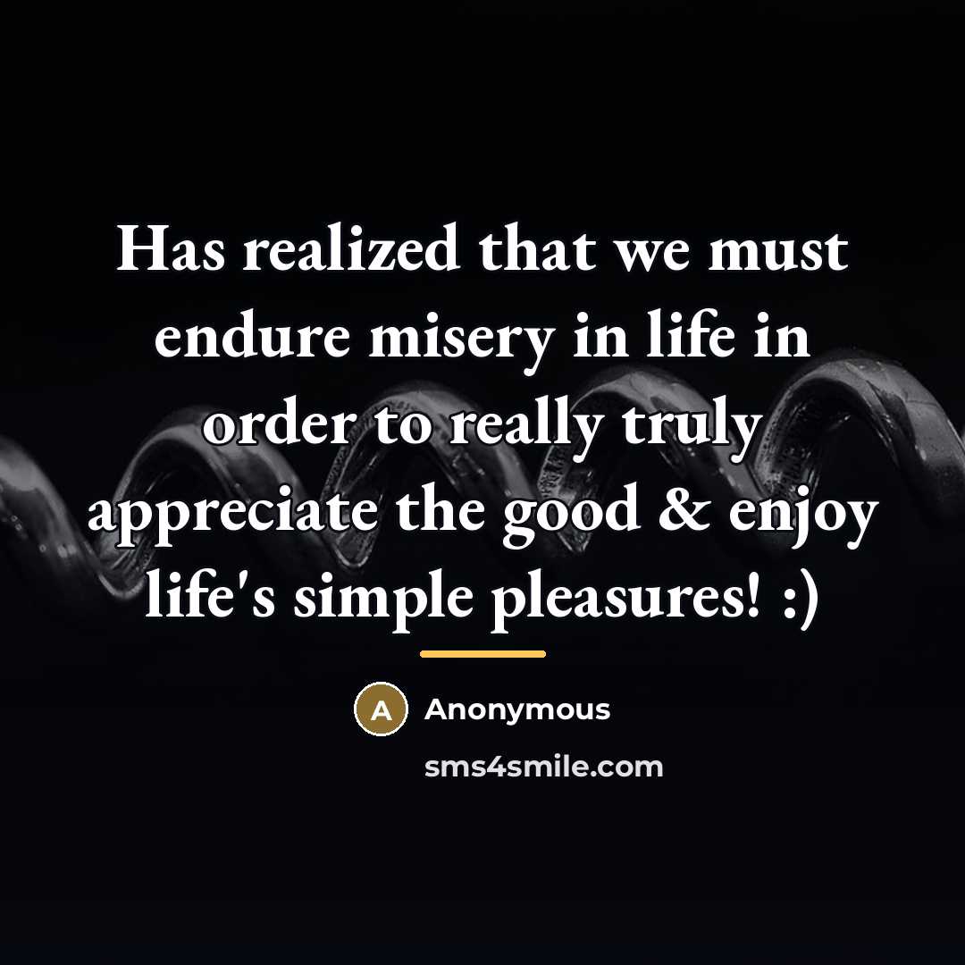“Has realized that we must endure misery in life in…” quote by Anonymous