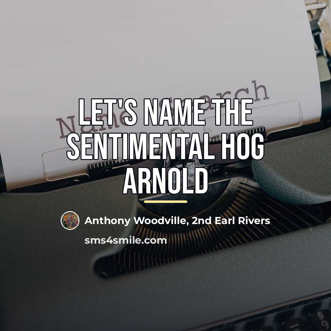 “Let's name the sentimental hog Arnold…” quote by 2nd Earl Rivers Anthony Woodville