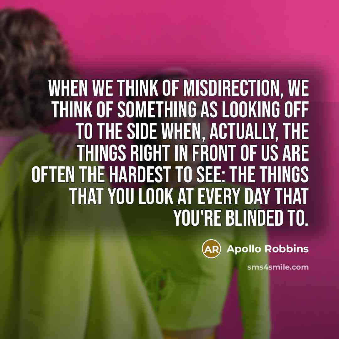 “When we think of misdirection, we think of something as…” quote by Apollo Robbins