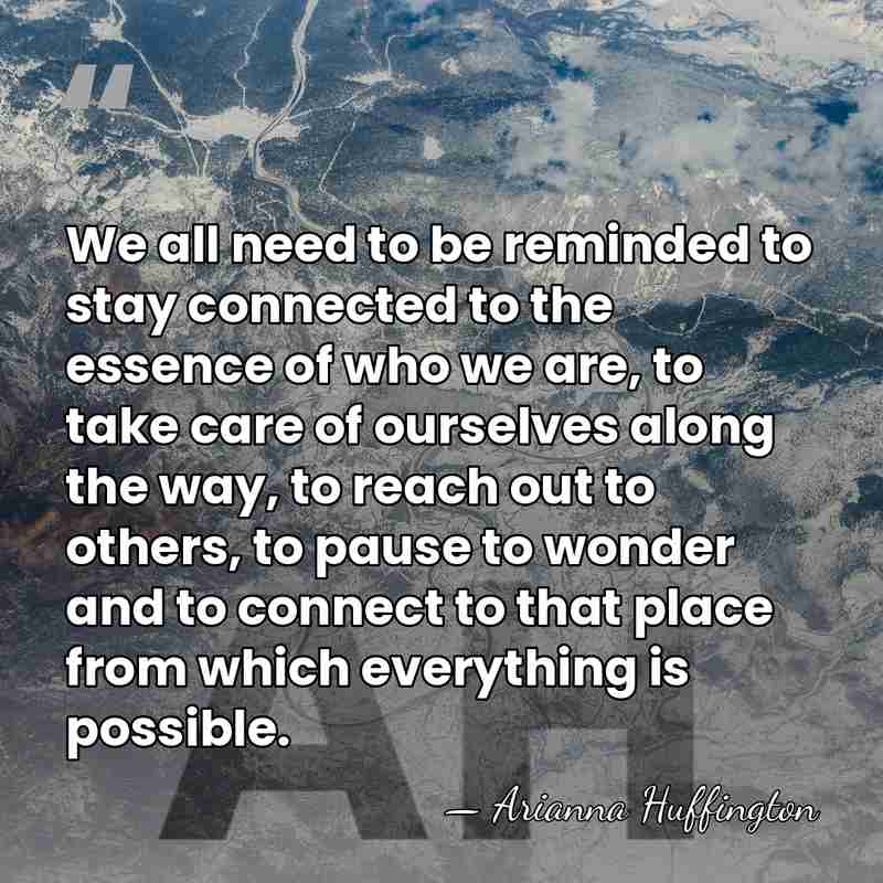 We all need to be reminded to stay connected to the essence&hellip; - Arianna Huffington