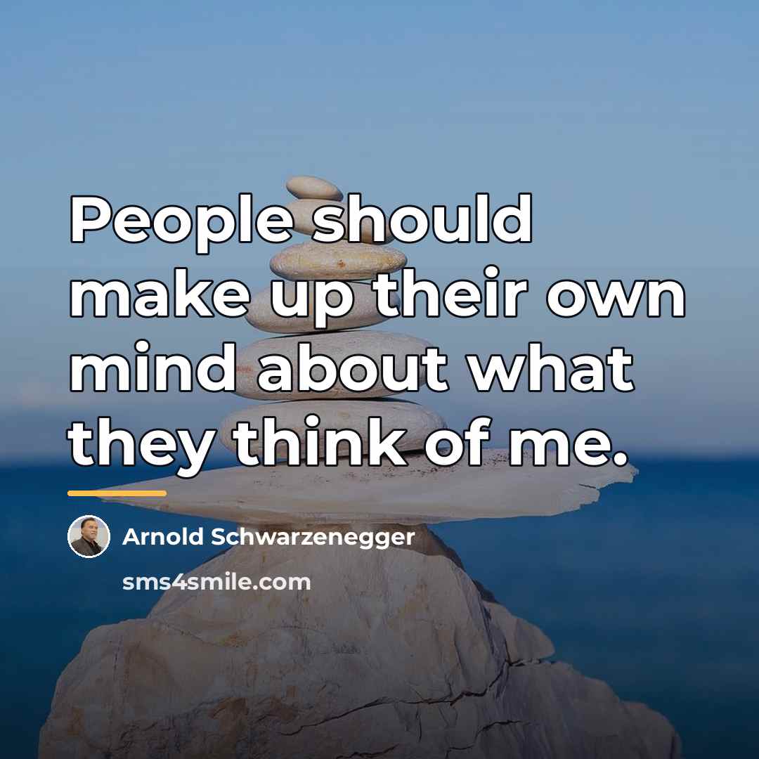 “People should make up their own mind about what they…” quote by Arnold Schwarzenegger