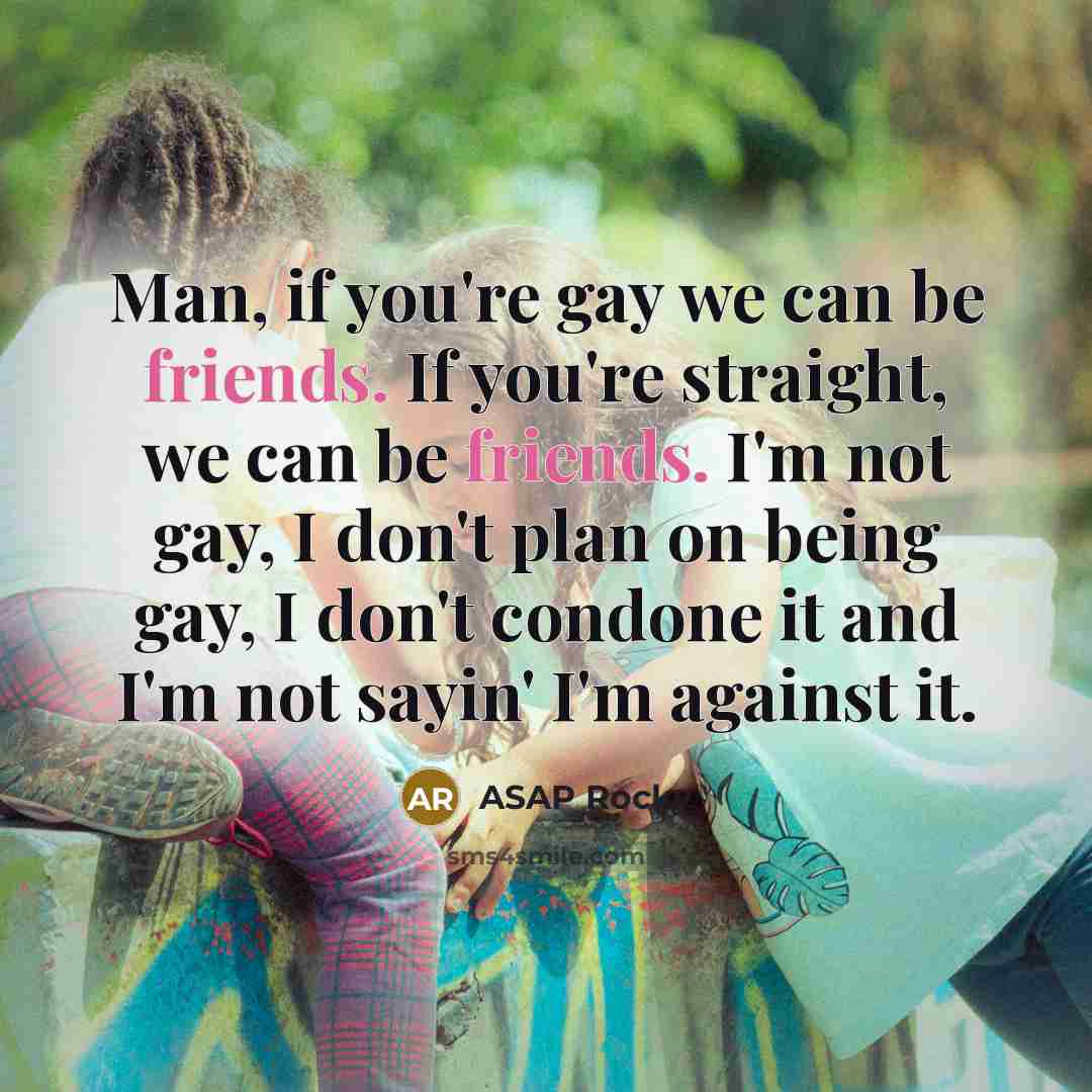 “Man, if you're gay we can be friends. If you're…” quote by ASAP Rocky