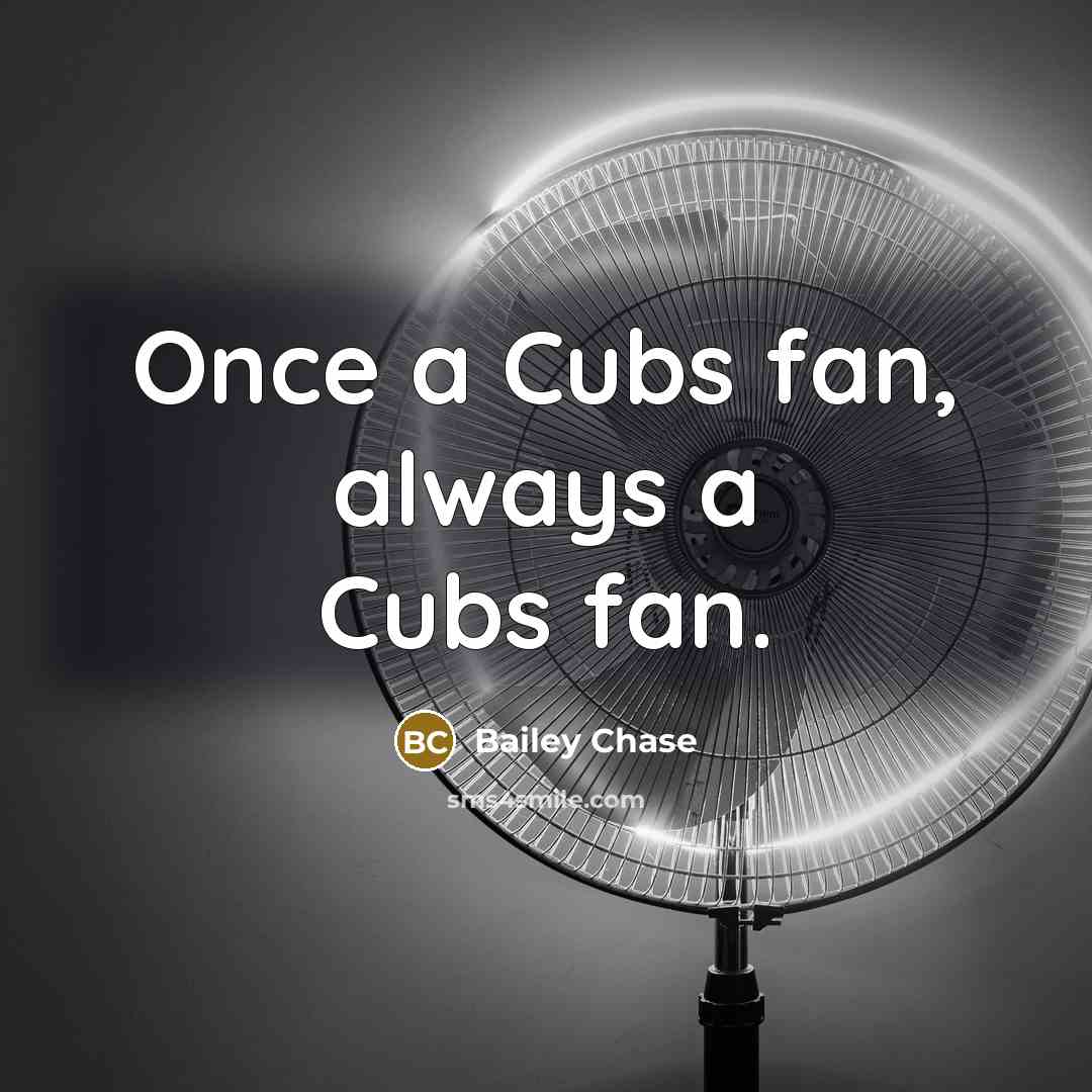 “Once a Cubs fan, always a Cubs fan.…” quote by Bailey Chase