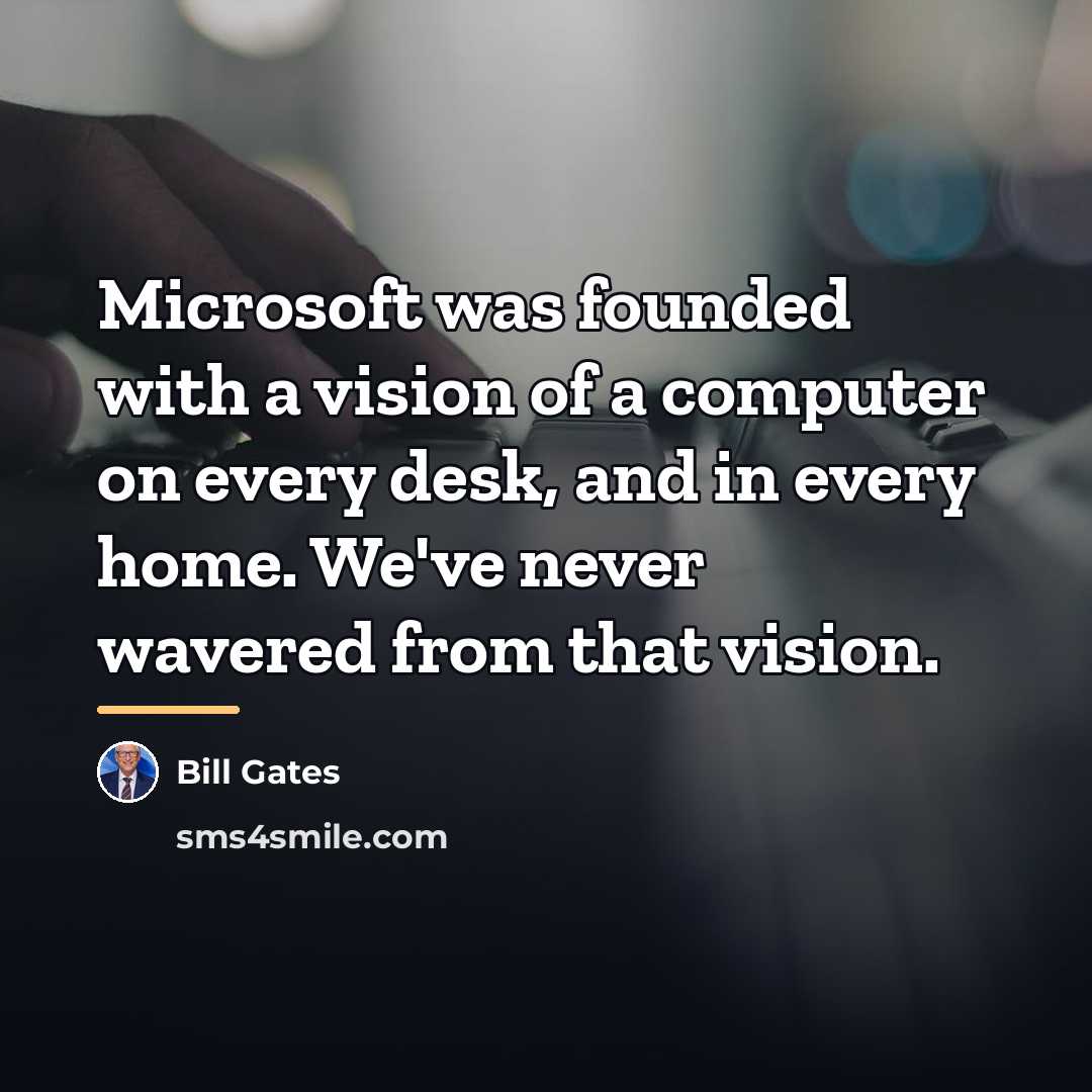 “Microsoft was founded with a vision of a computer on…” quote by Bill Gates