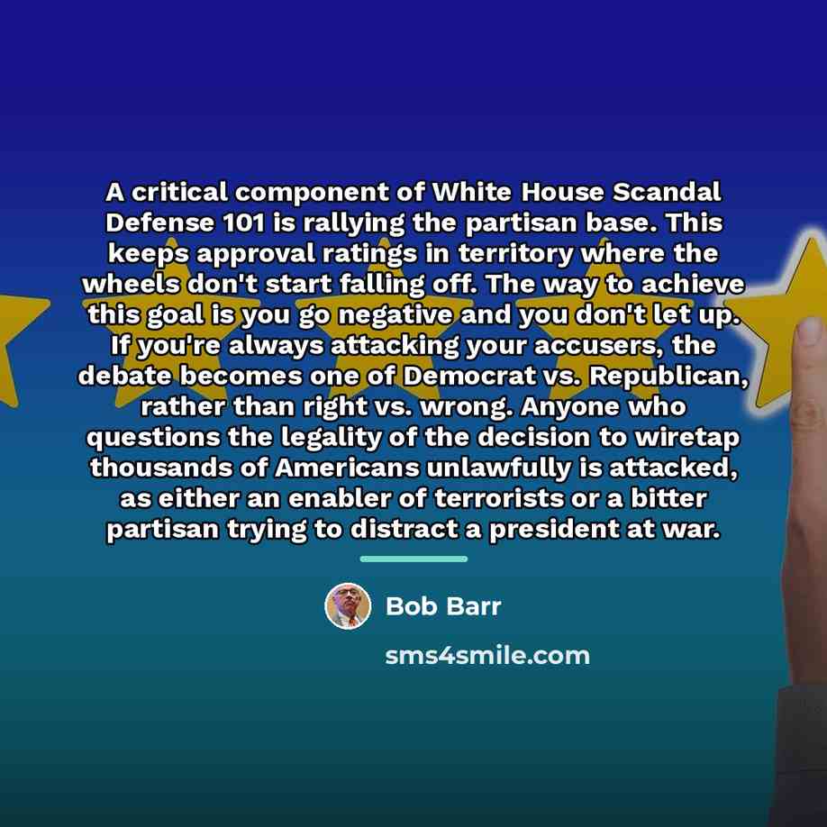 “A critical component of White House Scandal Defense 101 is…” quote by Bob Barr