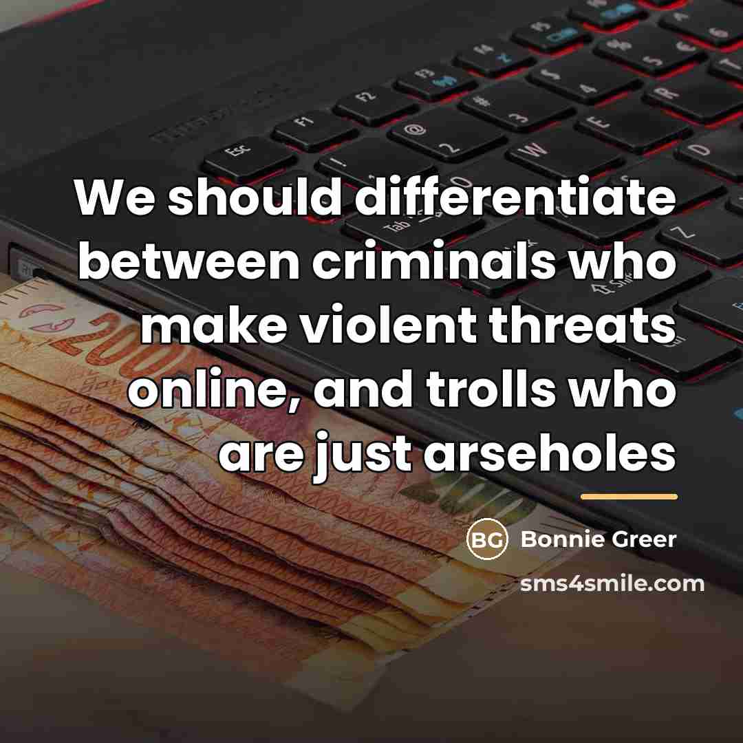 “We should differentiate between criminals who make violent threats online,…” quote by Bonnie Greer