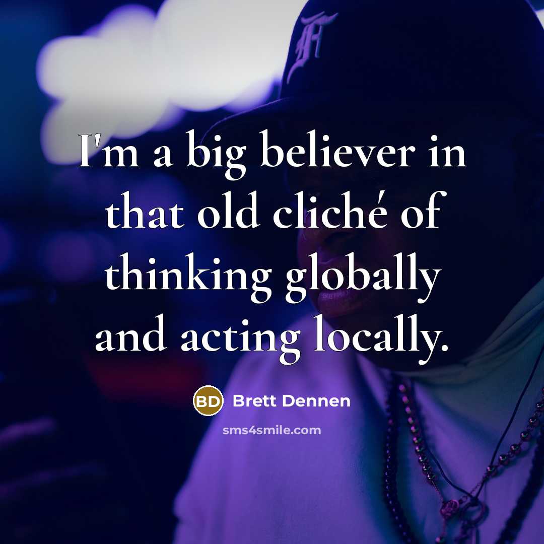 “I'm a big believer in that old cliché of thinking…” quote by Brett Dennen