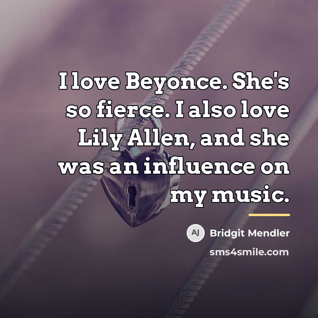 “I love Beyonce. She's so fierce. I also love Lily…” quote by Bridgit Mendler