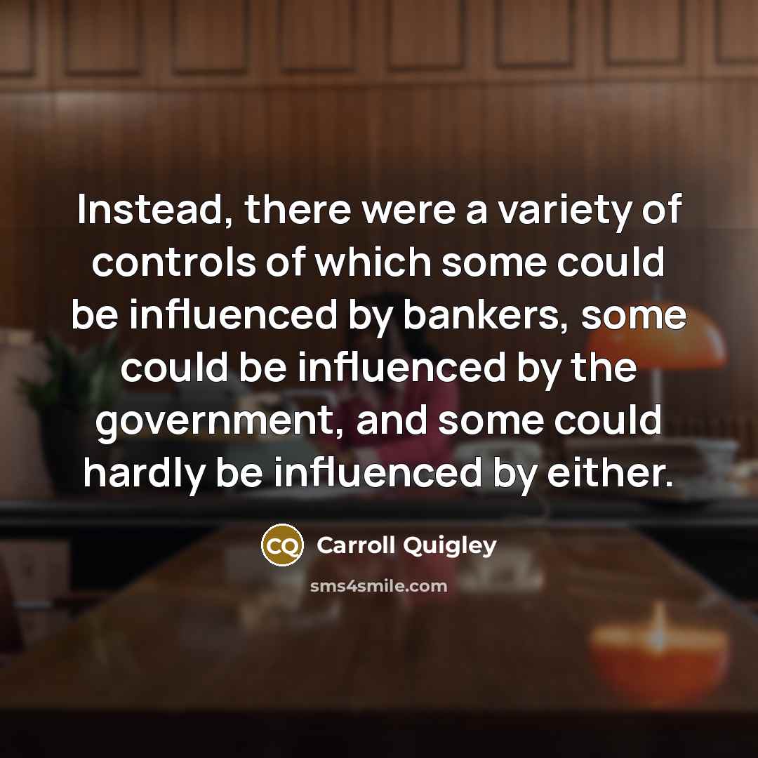 “Instead, there were a variety of controls of which some…” quote by Carroll Quigley