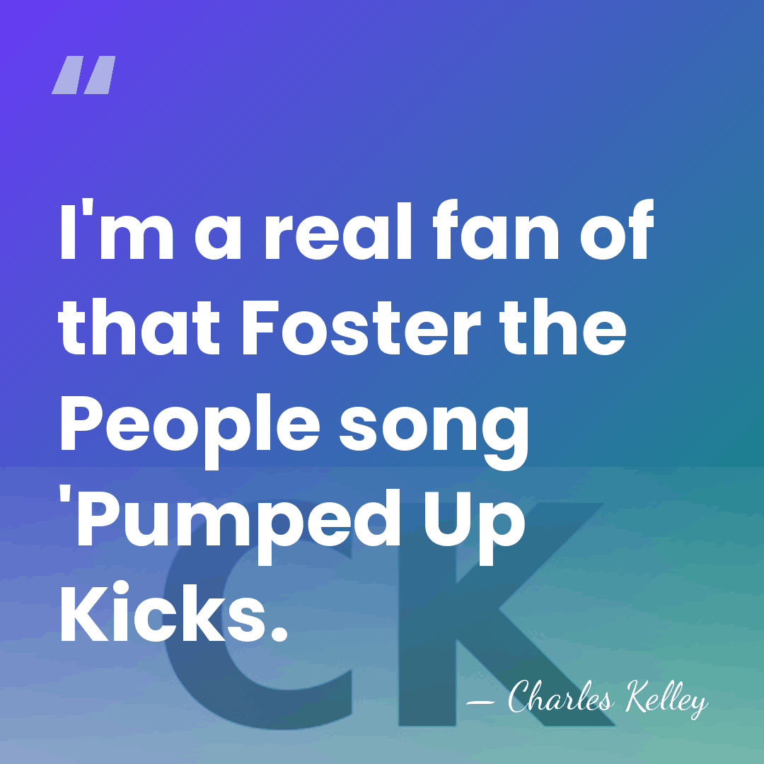 I'm a real fan of that Foster the People song 'Pumped Up&hellip; - Charles Kelley