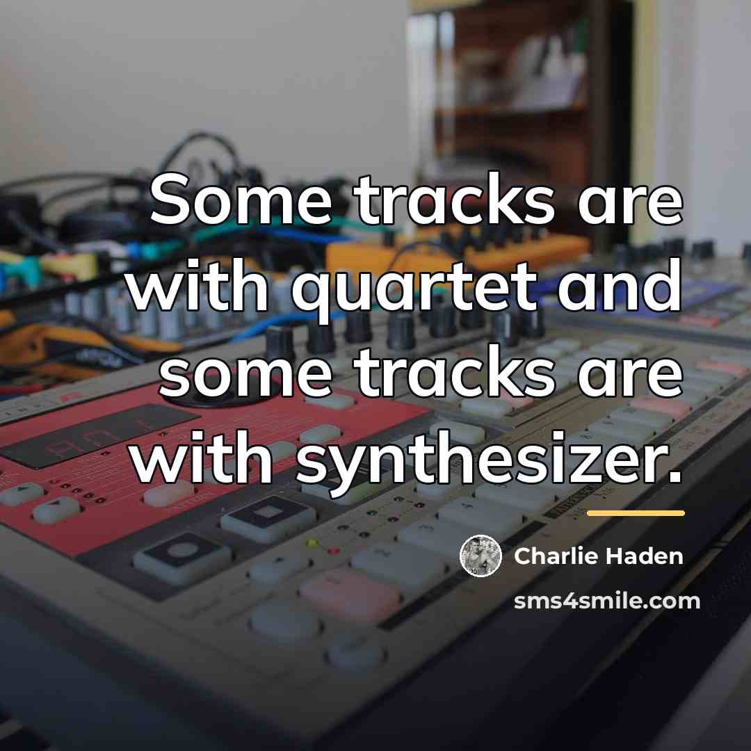 “Some tracks are with quartet and some tracks are with…” quote by Charlie Haden