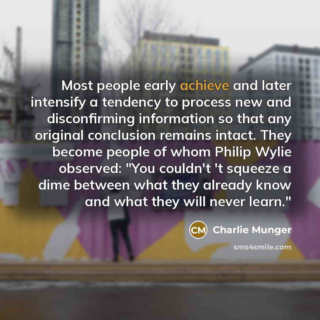 “Most people early achieve and later intensify a tendency to…” quote by Charlie Munger