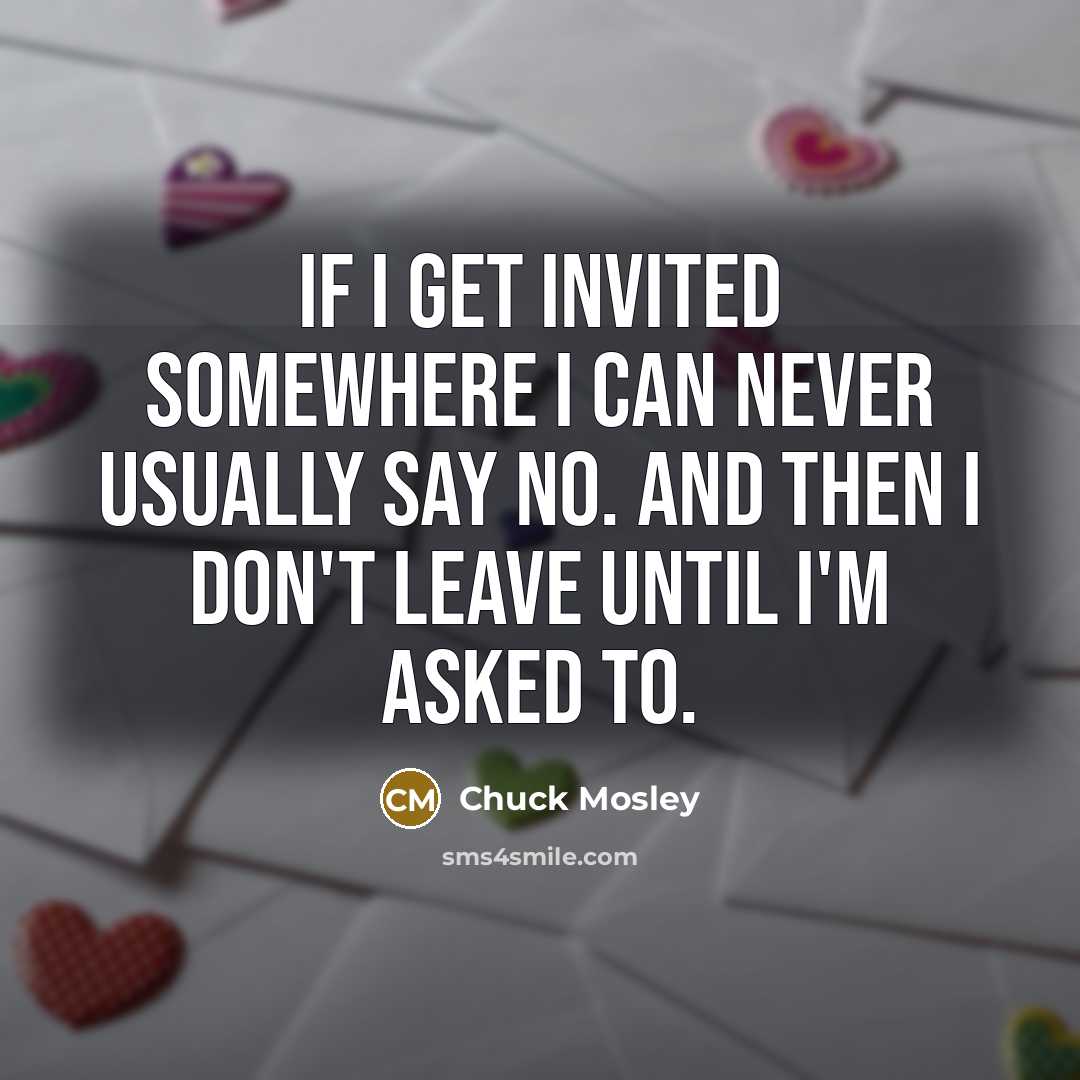 “If I get invited somewhere I can never usually say…” quote by Chuck Mosley