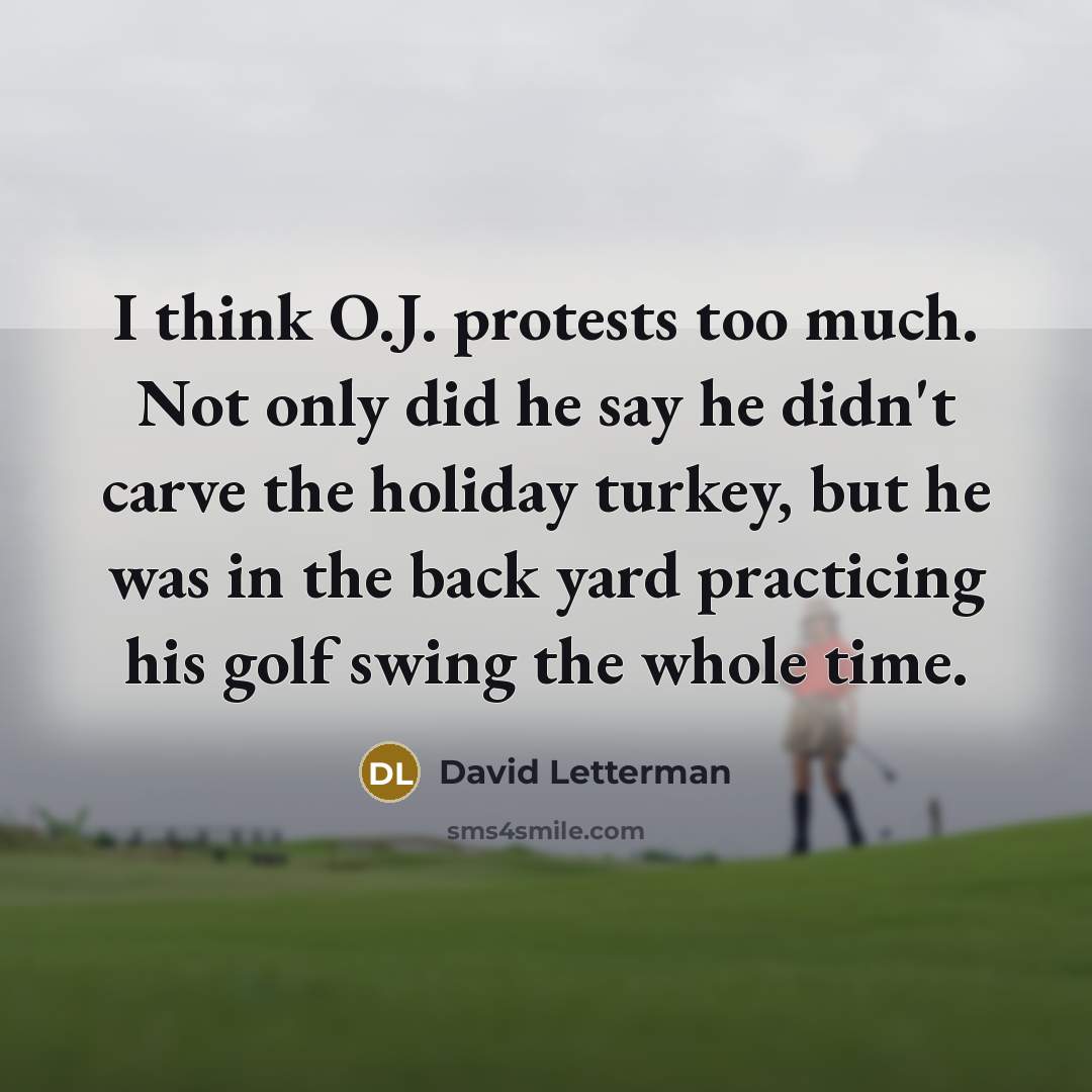“I think O.J. protests too much. Not only did he…” quote by David Letterman