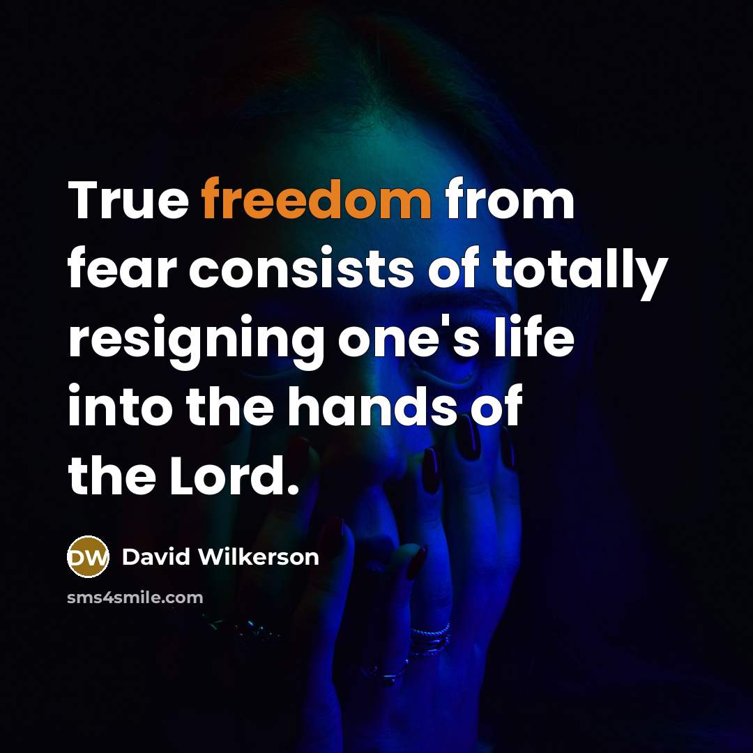 “True freedom from fear consists of totally resigning one's life…” quote by David Wilkerson