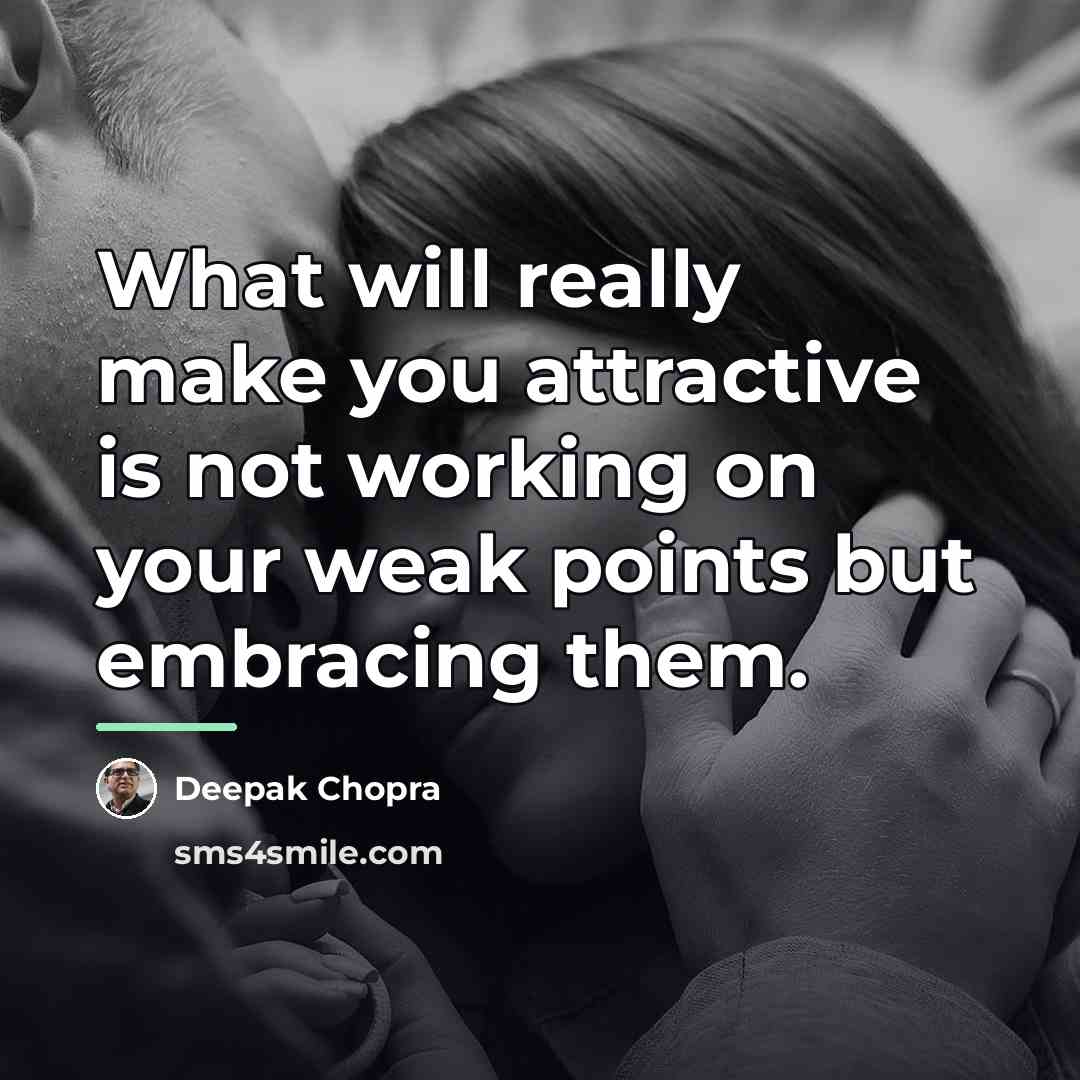 “What will really make you attractive is not working on…” quote by Deepak Chopra
