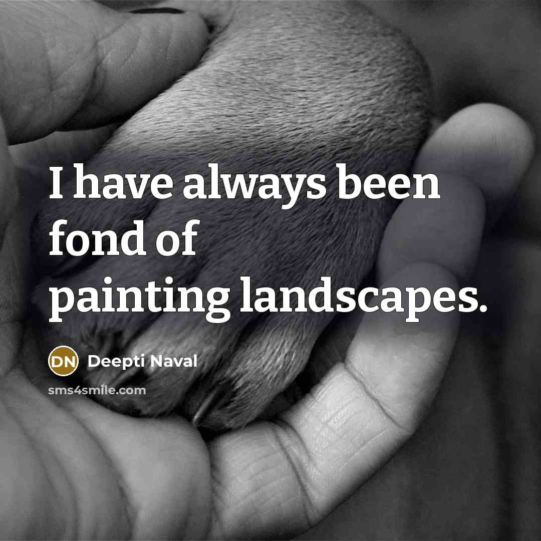 “I have always been fond of painting landscapes.…” quote by Deepti Naval