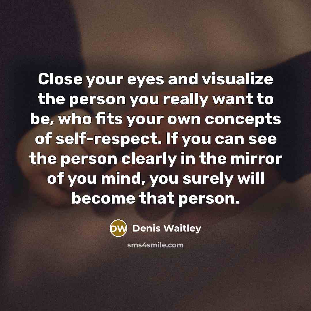 “Close your eyes and visualize the person you really want…” quote by Denis Waitley