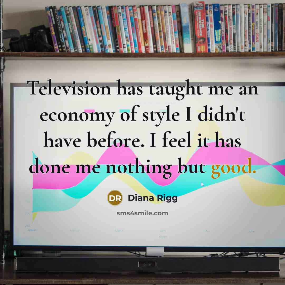 “Television has taught me an economy of style I didn't…” quote by Diana Rigg