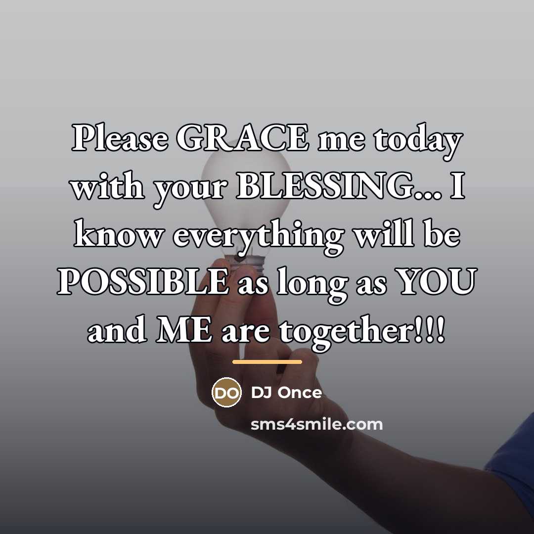 “Please GRACE me today with your BLESSING... I know everything…” quote by DJ Once