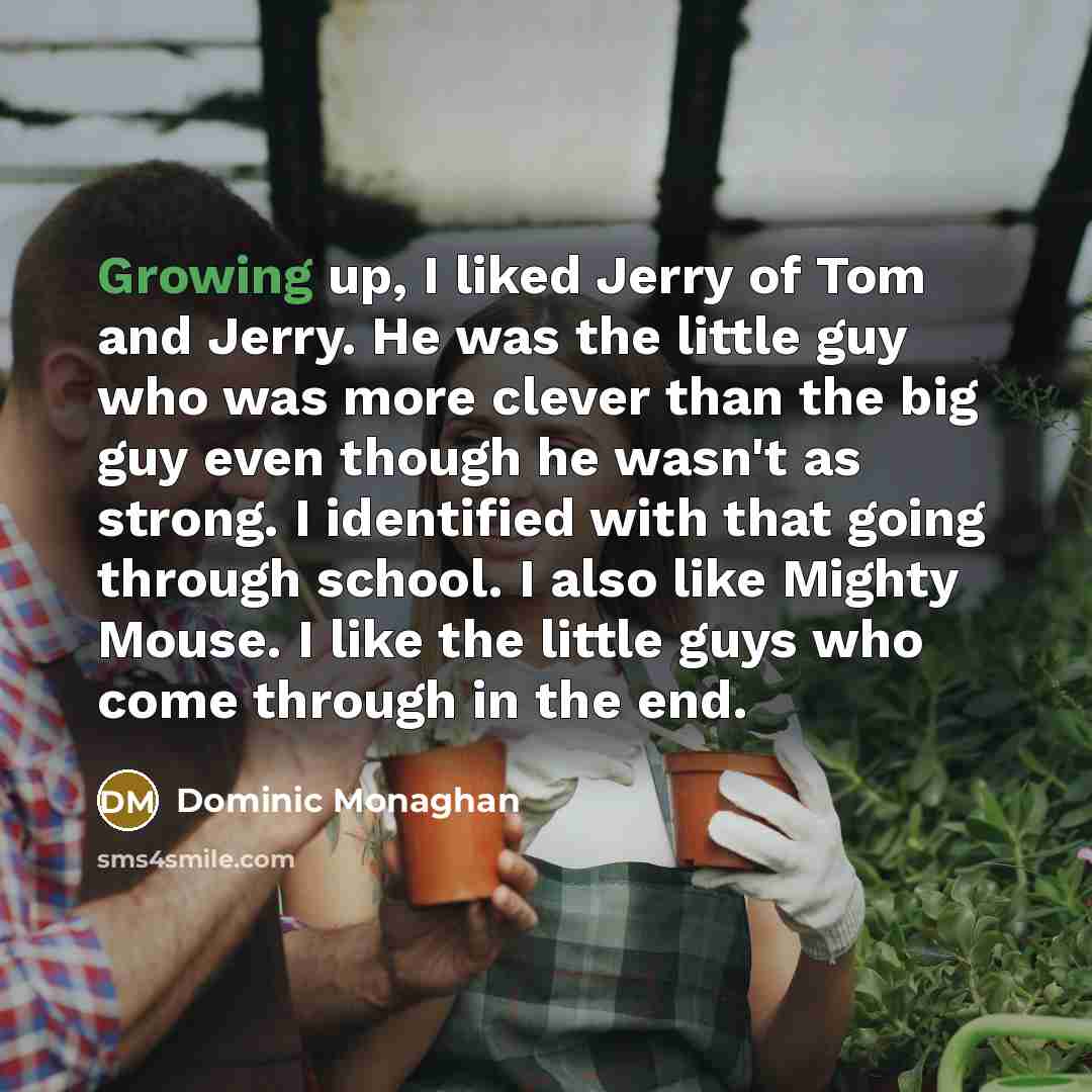“Growing up, I liked Jerry of Tom and Jerry. He…” quote by Dominic Monaghan