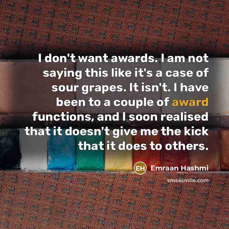 “I don't want awards. I am not saying this like…” quote by Emraan Hashmi