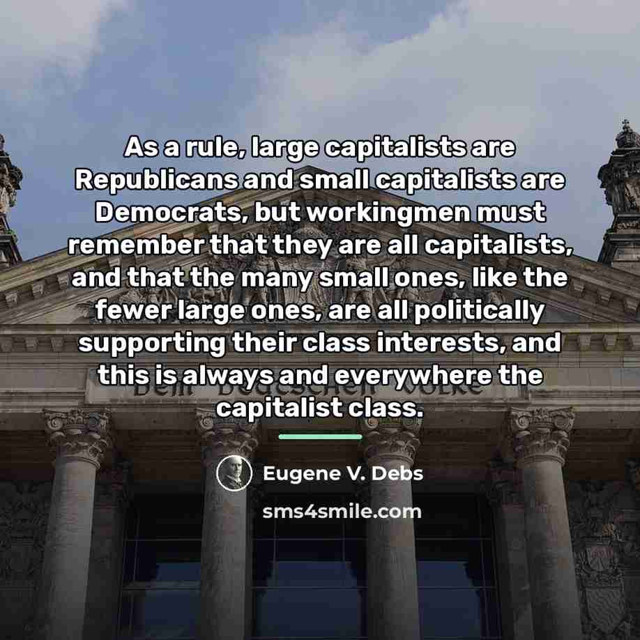 “As a rule, large capitalists are Republicans and small capitalists…” quote by Eugene V. Debs