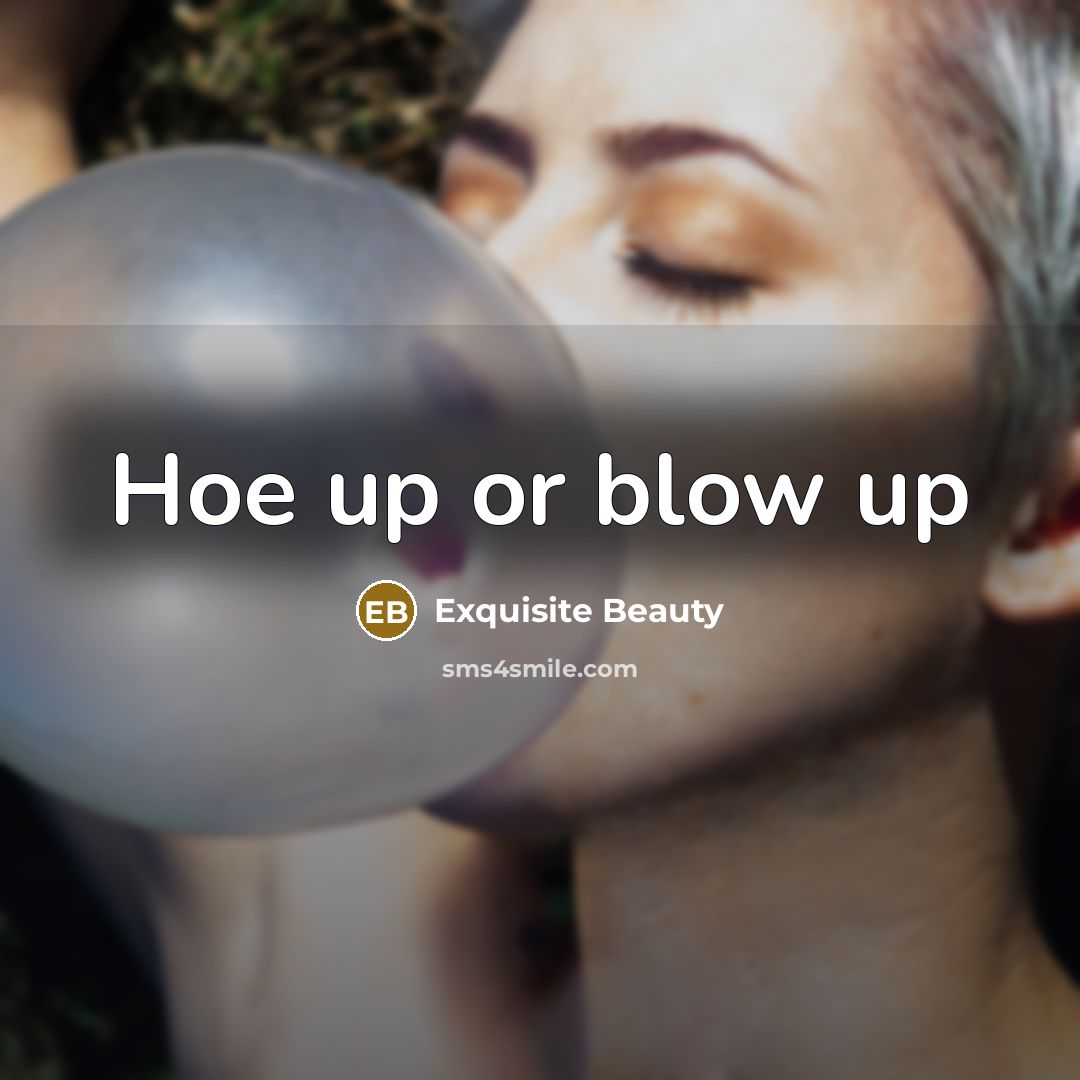 “Hoe up or blow up” quote by Exquisite Beauty