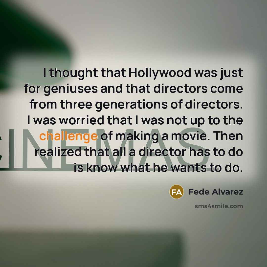 “I thought that Hollywood was just for geniuses and that…” quote by Fede Alvarez