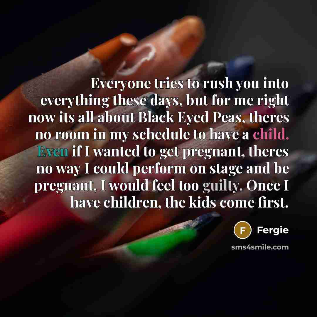 “Everyone tries to rush you into everything these days, but…” quote by Fergie