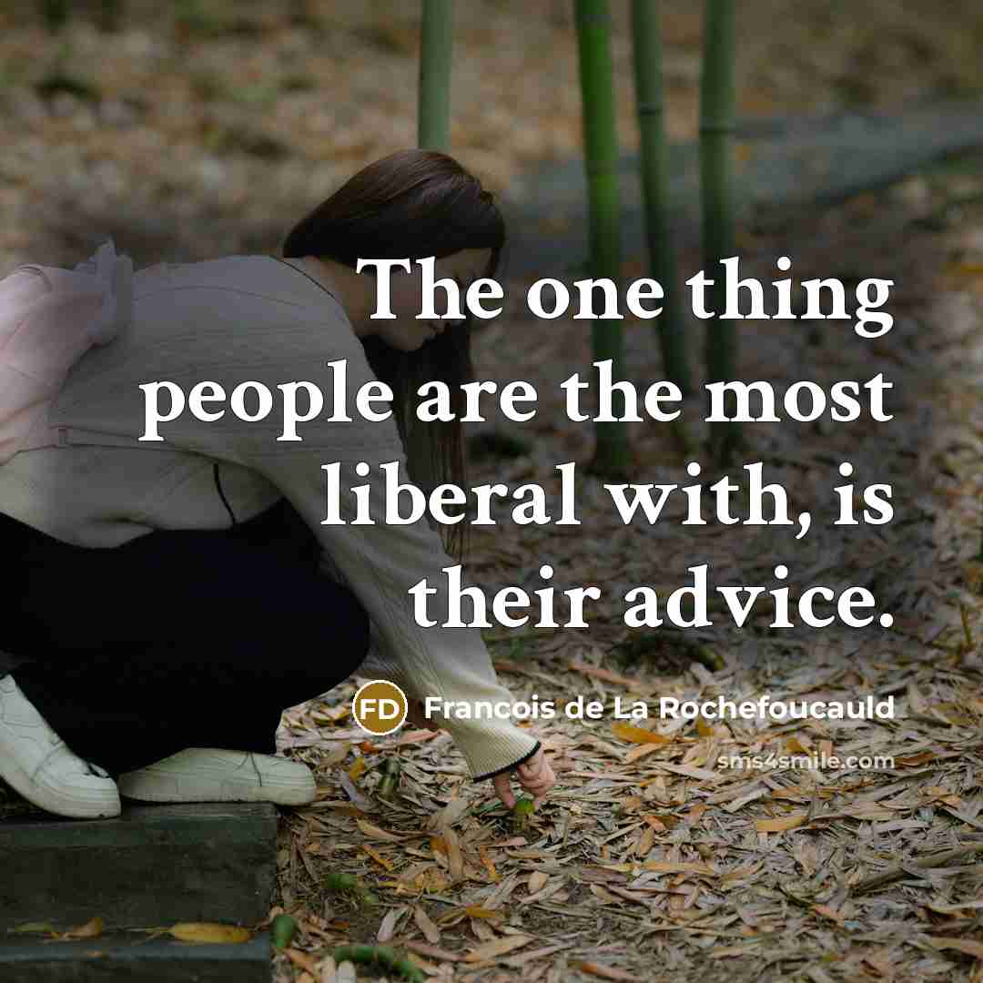 “The one thing people are the most liberal with, is…” quote by Francois de La Rochefoucauld