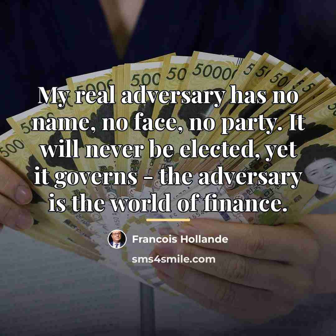 “My real adversary has no name, no face, no party.…” quote by Francois Hollande