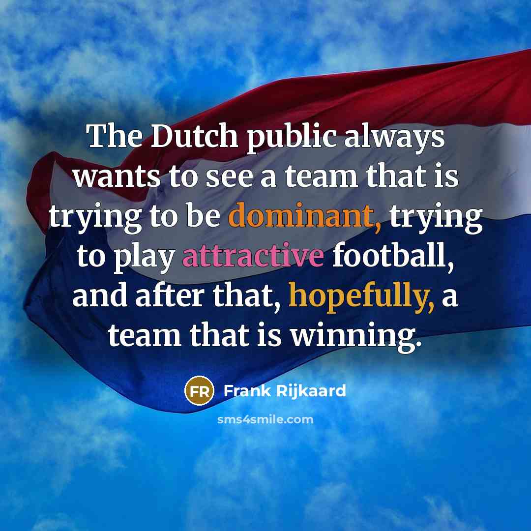“The Dutch public always wants to see a team that…” quote by Frank Rijkaard