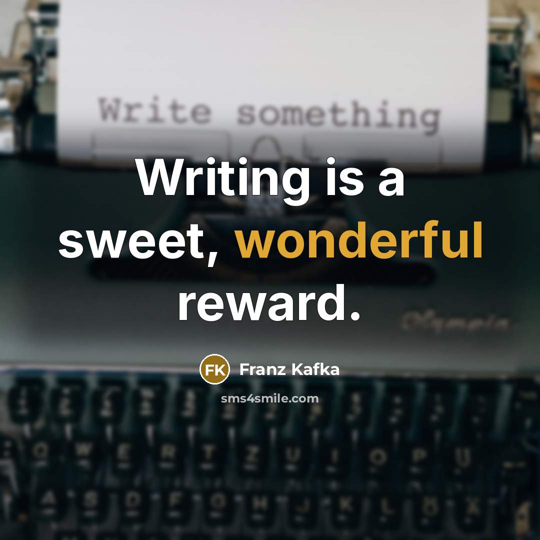 “Writing is a sweet, wonderful reward.…” quote by Franz Kafka