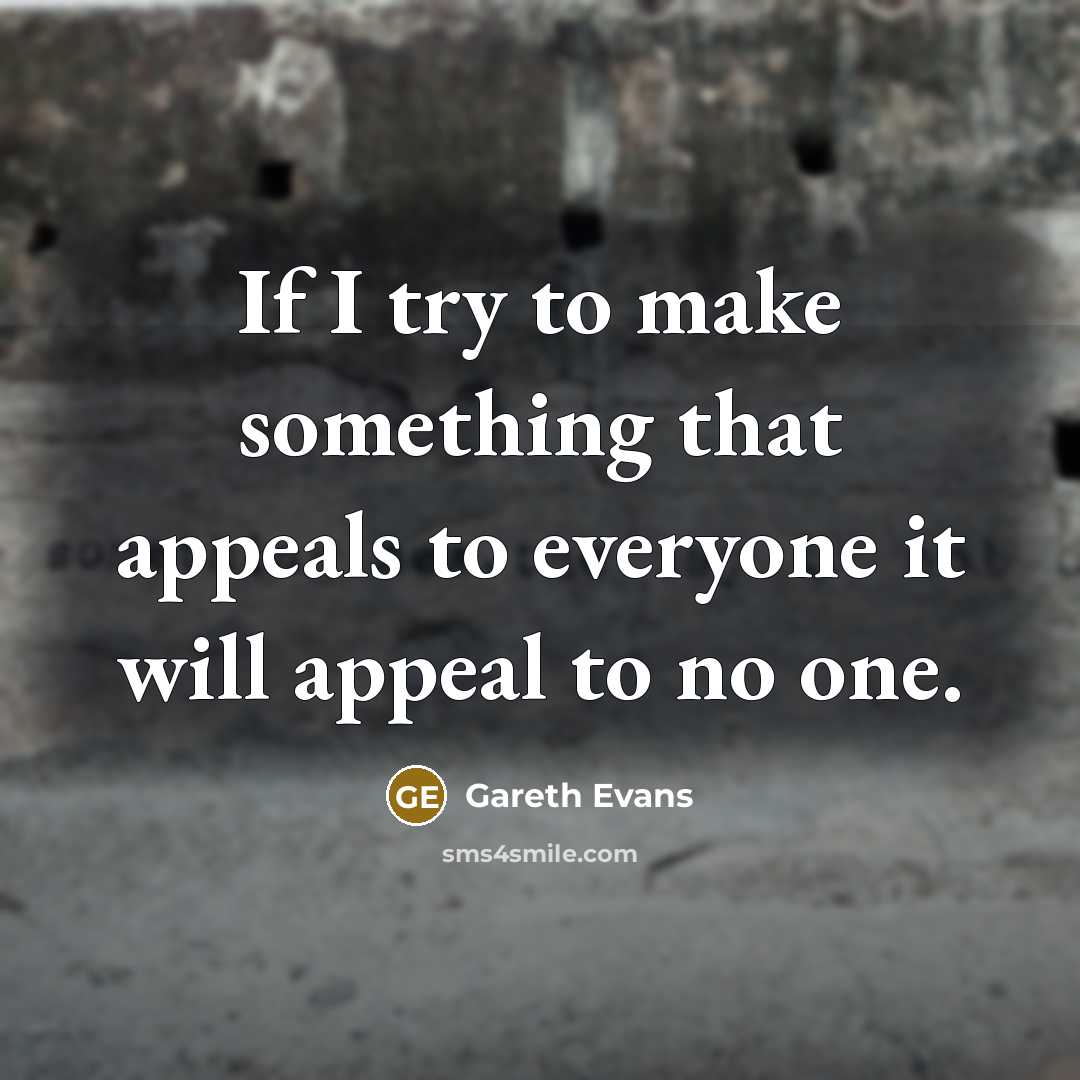 “If I try to make something that appeals to everyone…” quote by Gareth Evans
