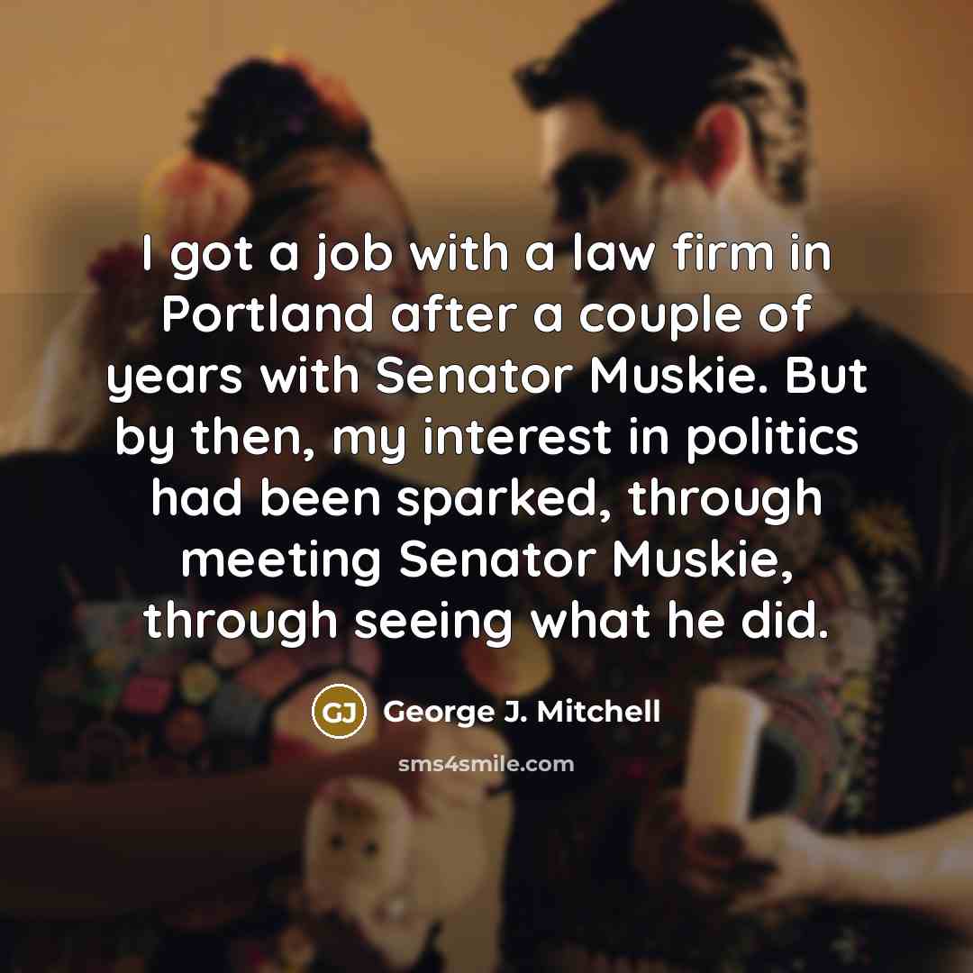“I got a job with a law firm in Portland…” quote by George J. Mitchell