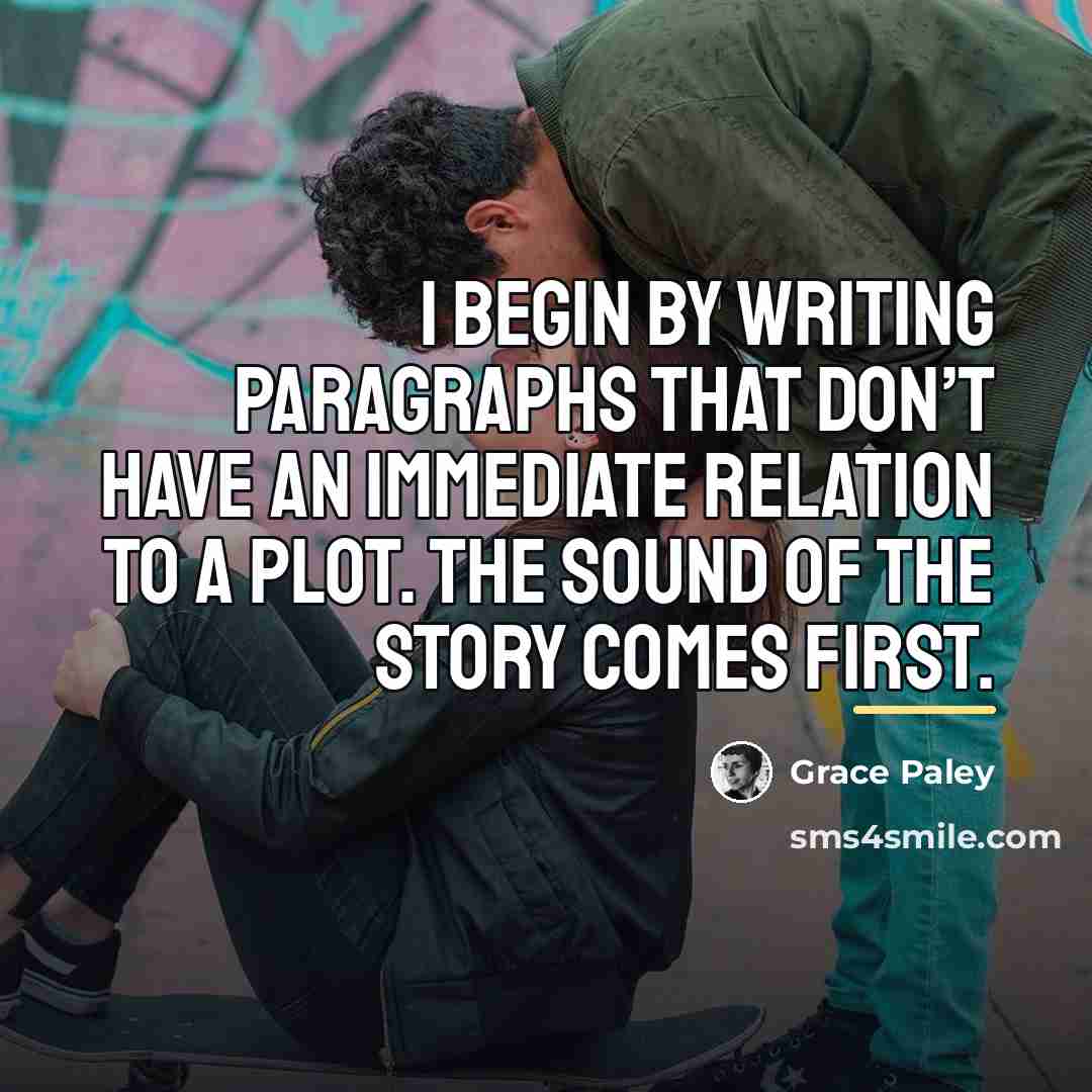“I begin by writing paragraphs that don’t have an immediate…” quote by Grace Paley