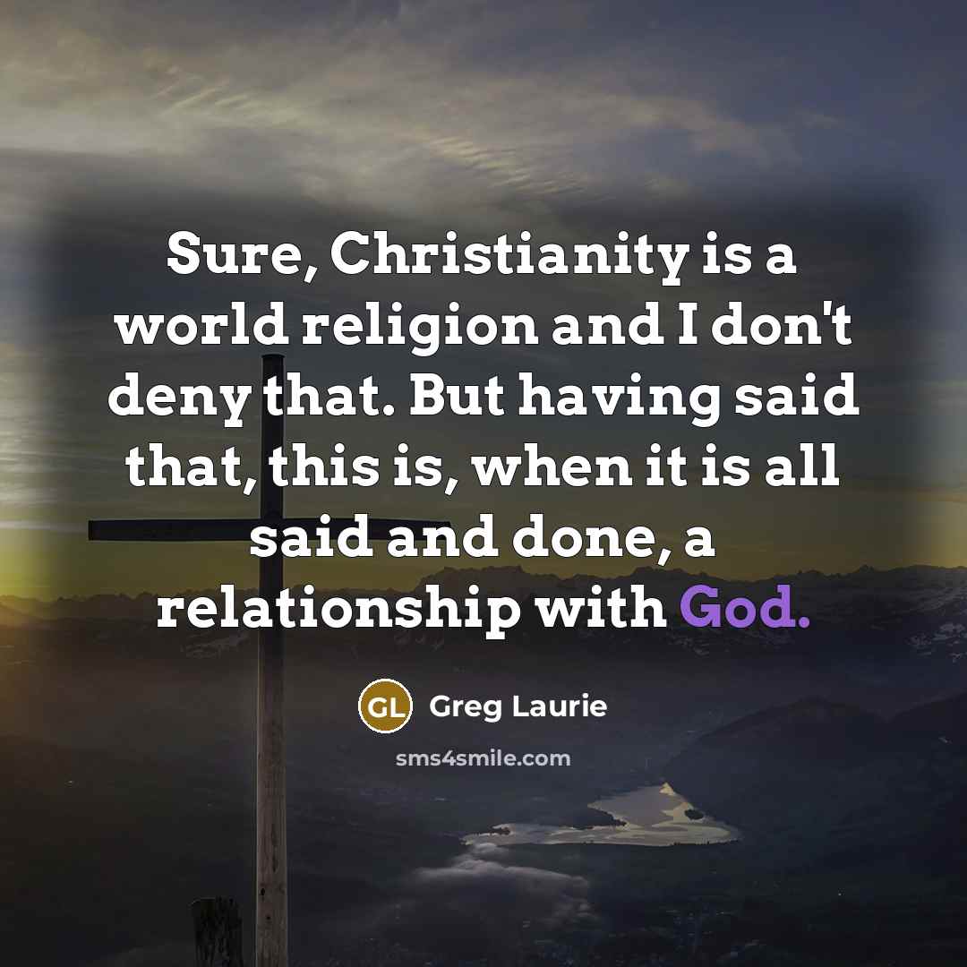 “Sure, Christianity is a world religion and I don't deny…” quote by Greg Laurie