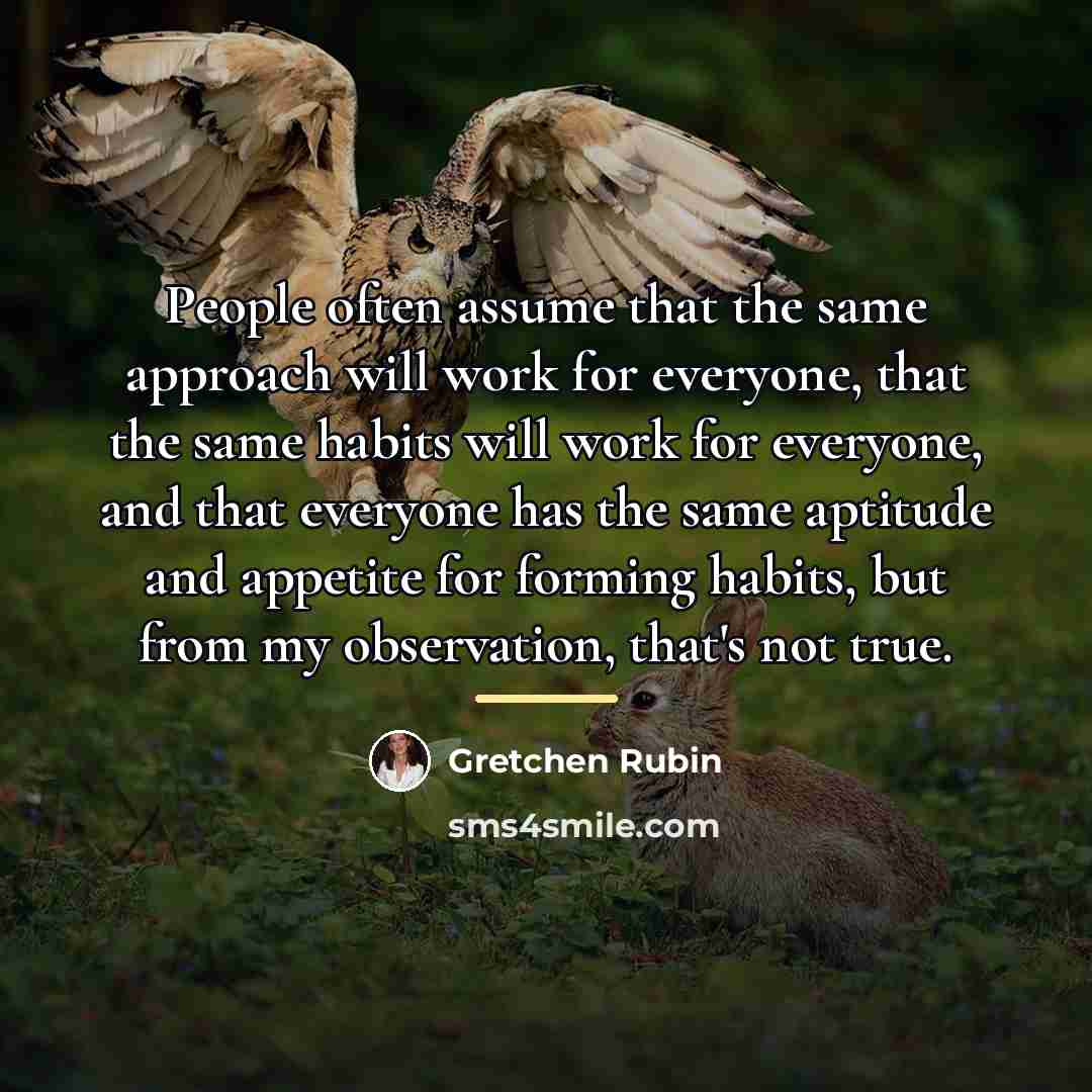 “People often assume that the same approach will work for…” quote by Gretchen Rubin