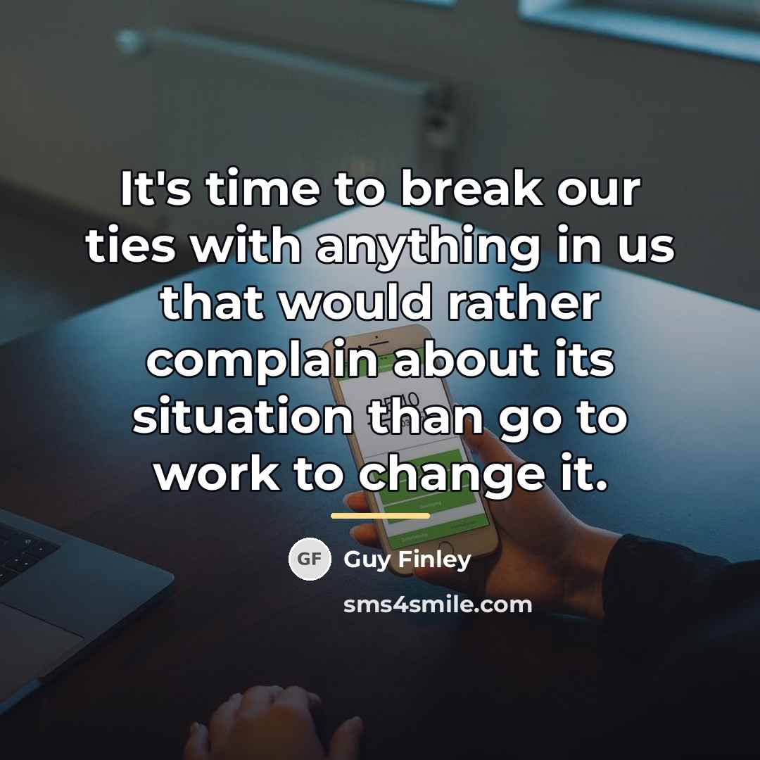 “It's time to break our ties with anything in us…” quote by Guy Finley