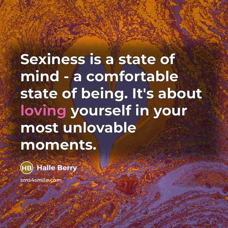 “Sexiness is a state of mind - a comfortable state…” quote by Halle Berry