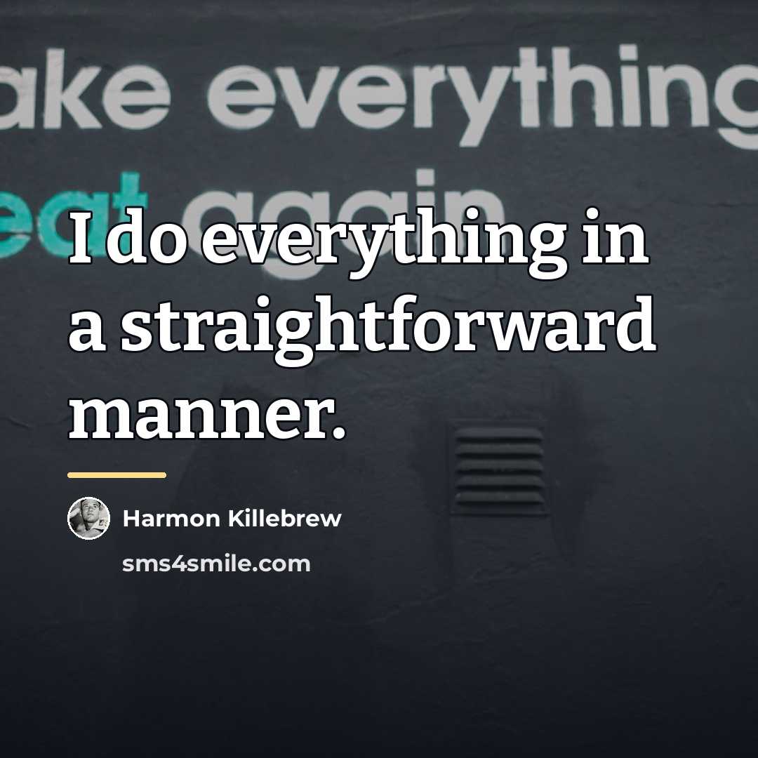 “I do everything in a straightforward manner.…” quote by Harmon Killebrew