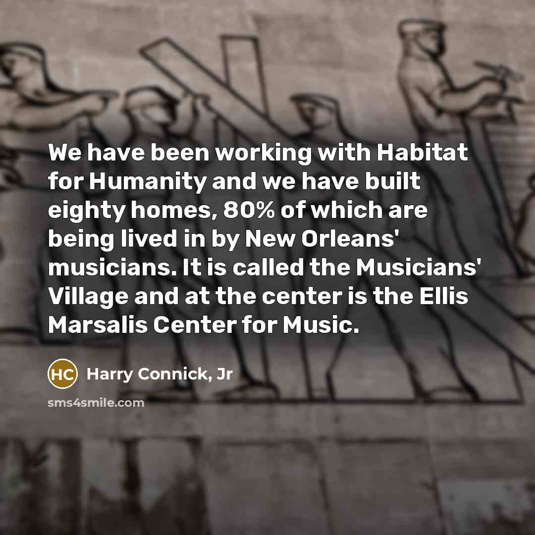 “We have been working with Habitat for Humanity and we…” quote by Harry Connick, Jr