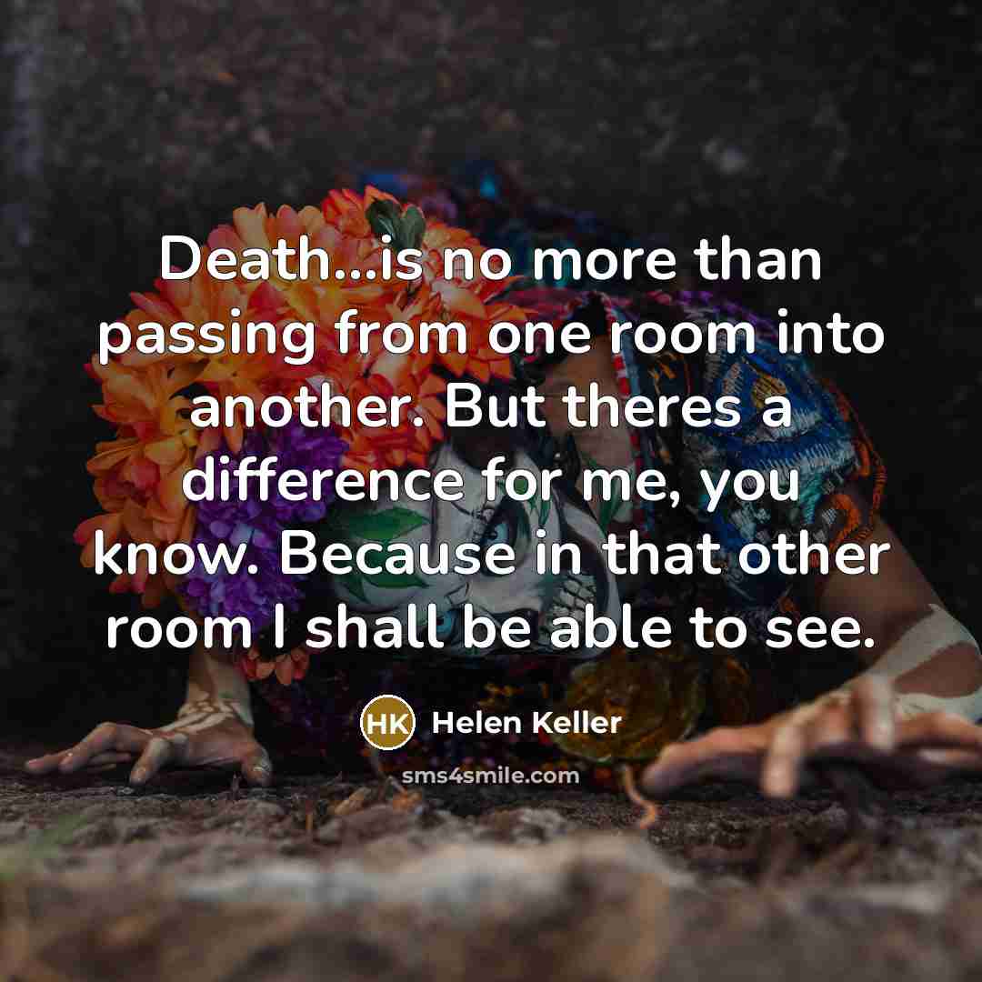 “Death...is no more than passing from one room into another.…” quote by Helen Keller