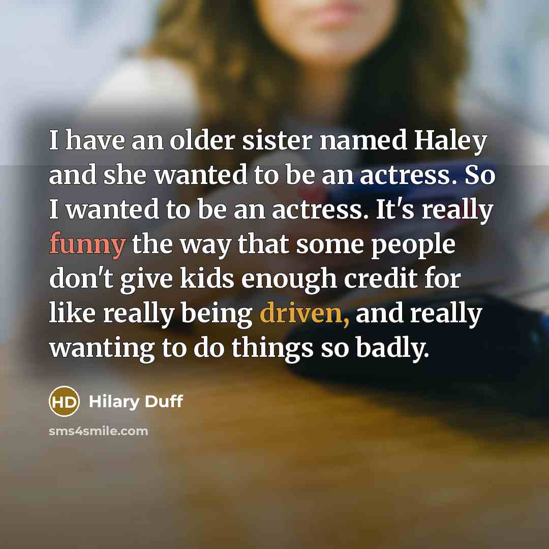 “I have an older sister named Haley and she wanted…” quote by Hilary Duff