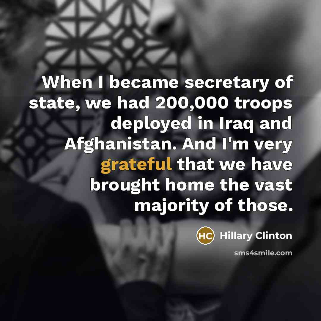 “When I became secretary of state, we had 200,000 troops…” quote by Hillary Clinton