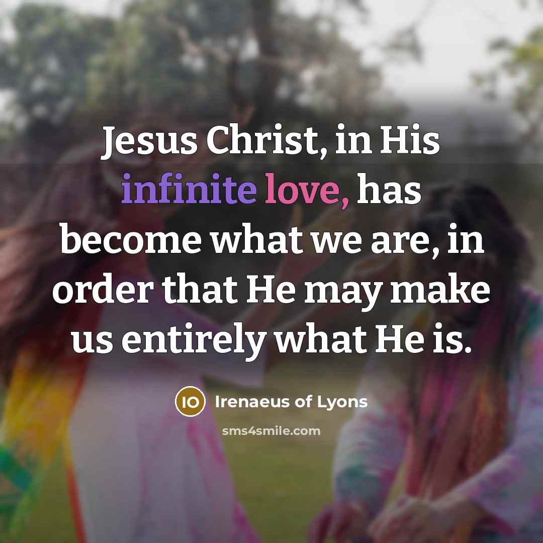 “Jesus Christ, in His infinite love, has become what we…” quote by Irenaeus of Lyons