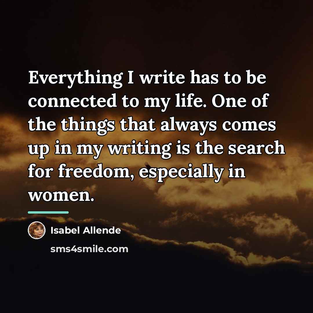 “Everything I write has to be connected to my life.…” quote by Isabel Allende