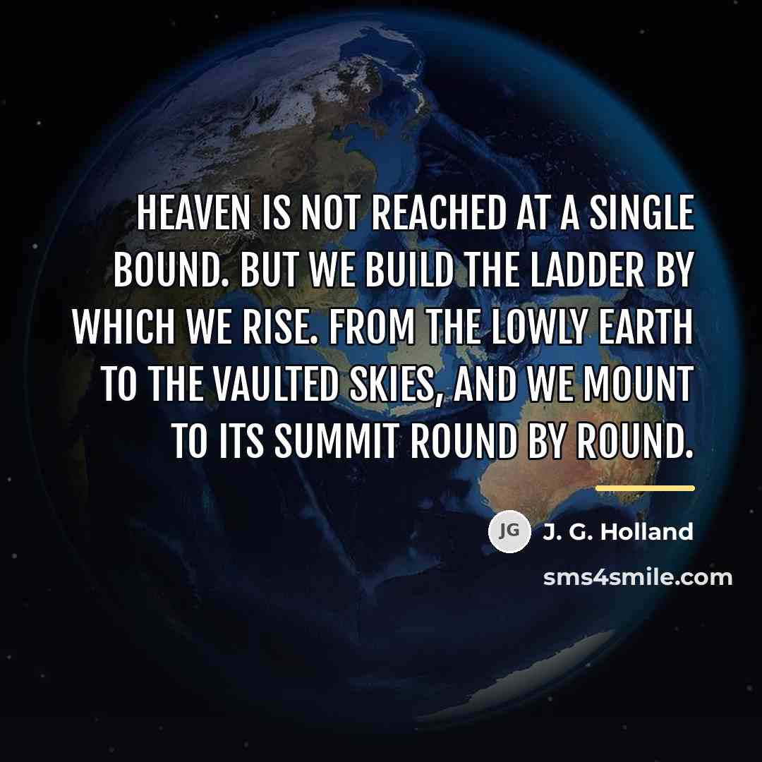 “Heaven is not reached at a single bound. But we…” quote by J. G. Holland