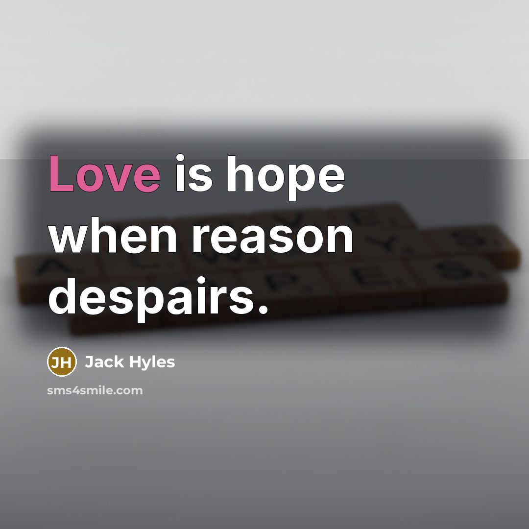 “Love is hope when reason despairs.…” quote by Jack Hyles